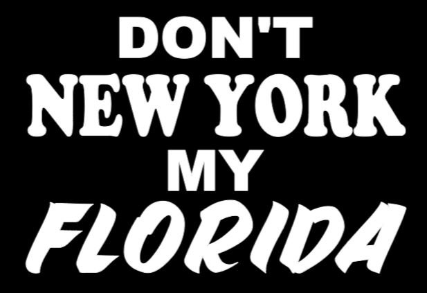 Don't move to Florida and bring your New York attitude with you.